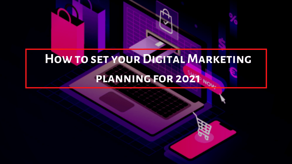 How to set your digital marketing planning for 2021