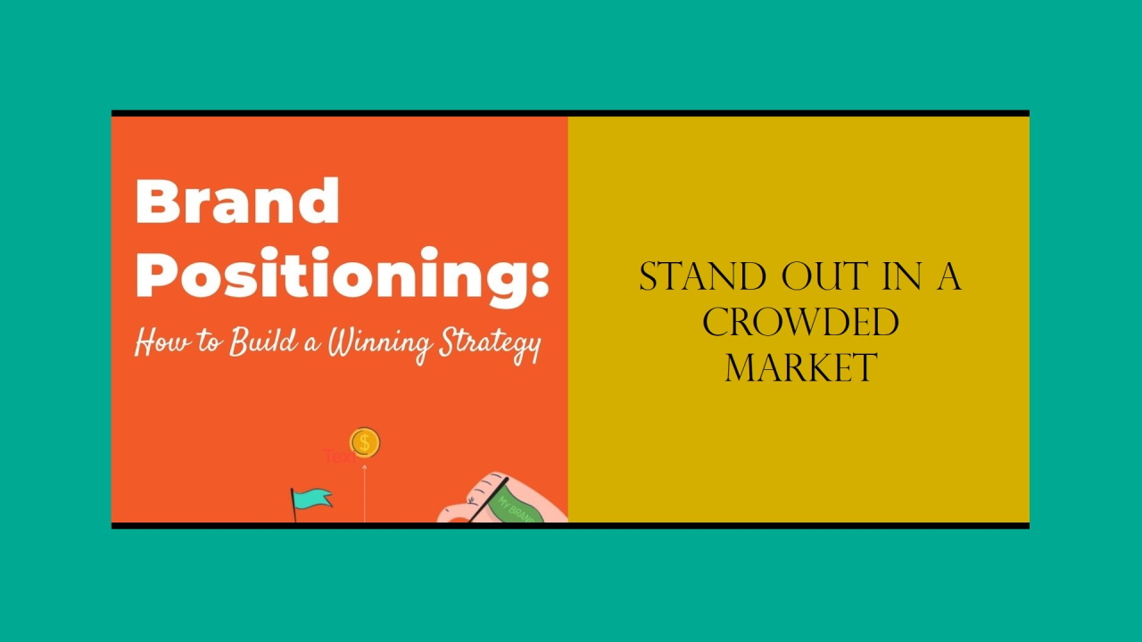 Brand Positioning Strategies: How to Stand Out in a Crowded Market