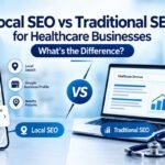 Local SEO vs Traditional SEO for Healthcare Businesses