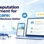 Healthcare Online Reputation Management: Why Reviews Matter